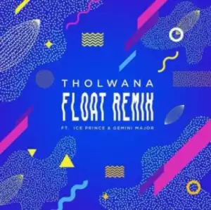 Tholwana - Float (Remix) ft. Gemini Major, Ice Prince